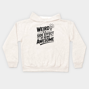 Weird is a Side Effect of Being Awesome Kids Hoodie
