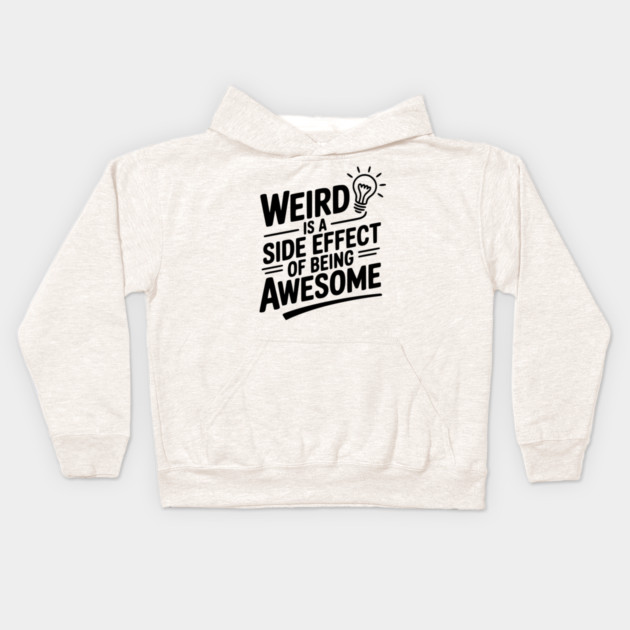 Weird is a Side Effect of Being Awesome Kids Hoodie by Frank Ring