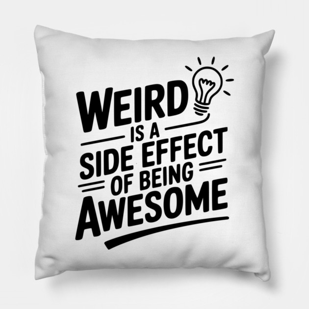 Weird is a Side Effect of Being Awesome Pillow by Frank Ring