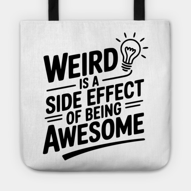 Weird is a Side Effect of Being Awesome Tote by Frank Ring