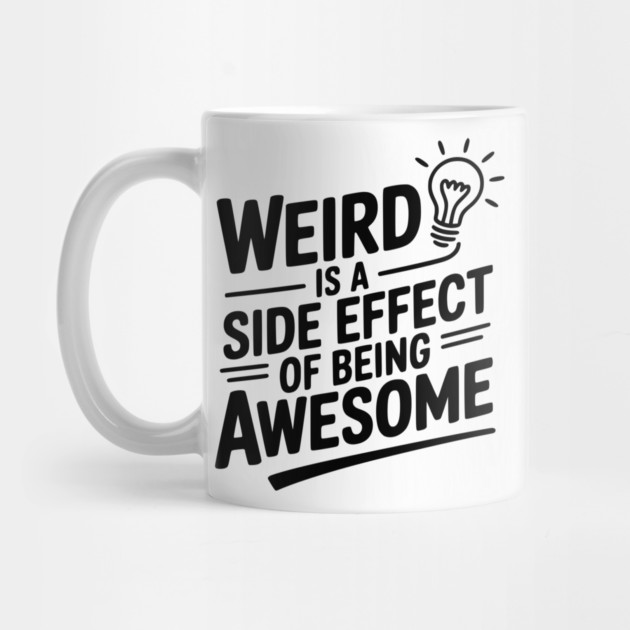 Weird is a Side Effect of Being Awesome by Frank Ring