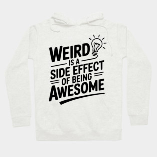 Weird is a Side Effect of Being Awesome Hoodie