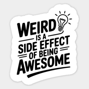 Weird is a Side Effect of Being Awesome Magnet