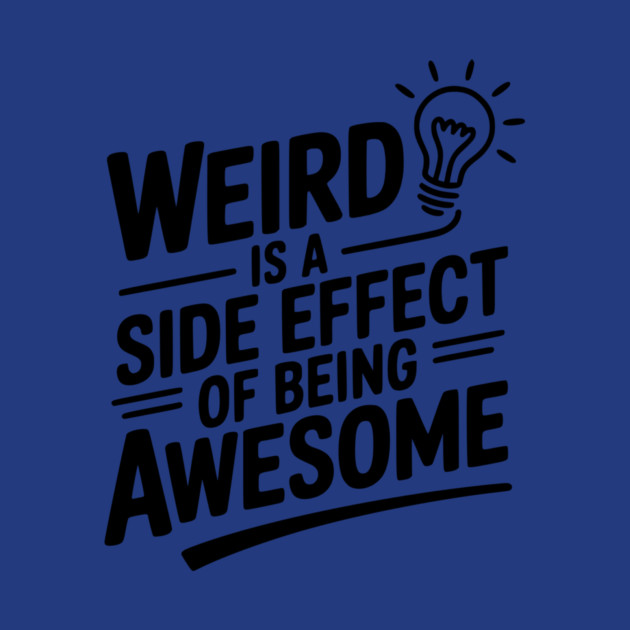 Weird is a Side Effect of Being Awesome by Frank Ring