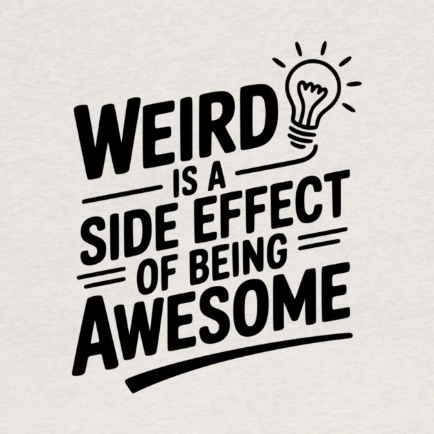 Weird is a Side Effect of Being Awesome by Frank Ring