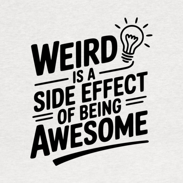 Weird is a Side Effect of Being Awesome by Frank Ring