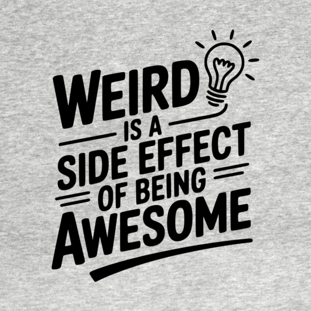 Weird is a Side Effect of Being Awesome by Frank Ring