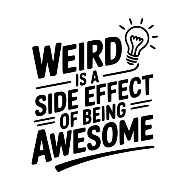 Weird is a Side Effect of Being Awesome by Frank Ring