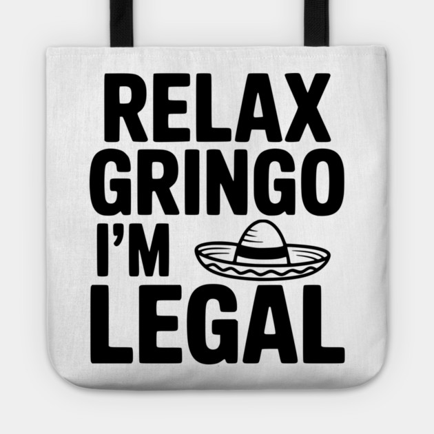 Relax Gringo I'm Legal Tote by Frank Ring