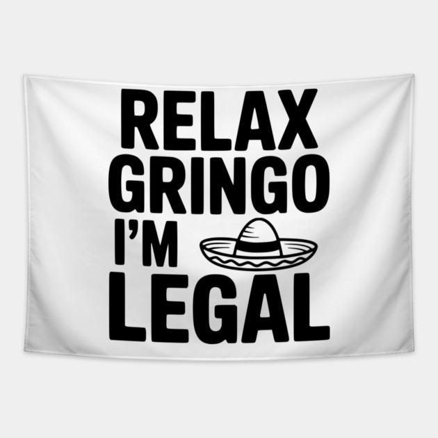 Relax Gringo I'm Legal Tapestry by Frank Ring