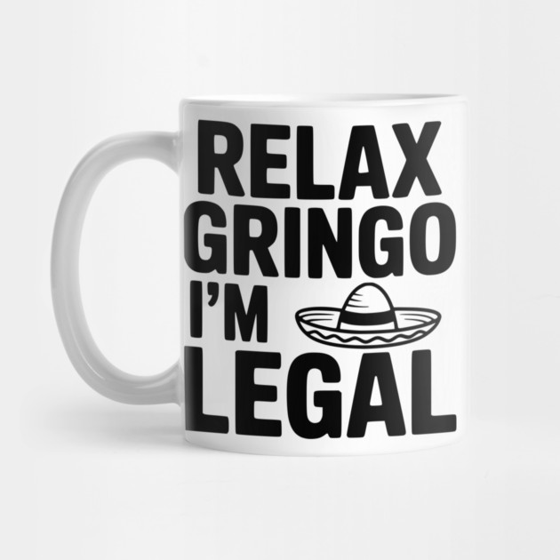 Relax Gringo I'm Legal by Frank Ring