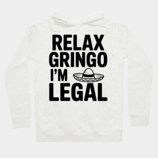 Relax Gringo I'm Legal Hoodie