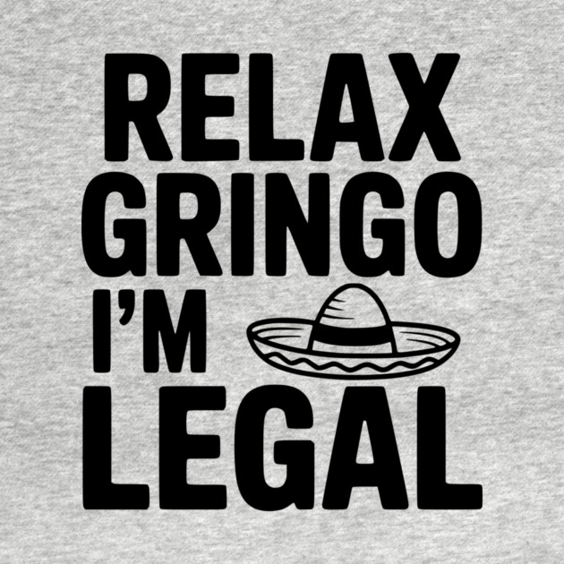 Relax Gringo I'm Legal by Frank Ring