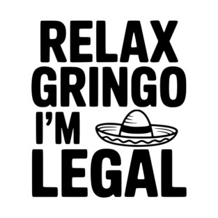 Relax Gringo I'm Legal T-Shirt