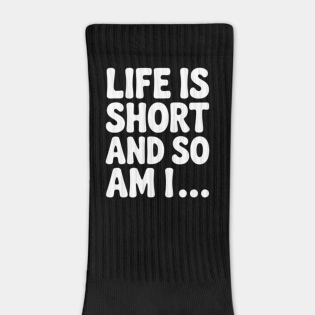 Life is Short and so Am I... by Frank Ring