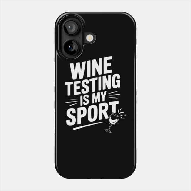 Wine Testing is My Sport Phone Case by Frank Ring