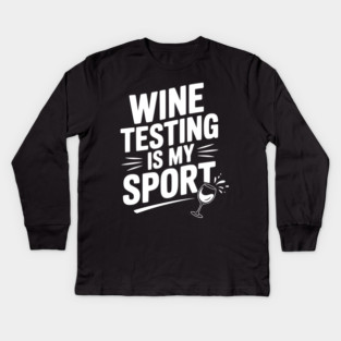 Wine Testing is My Sport Kids Long Sleeve T-Shirt