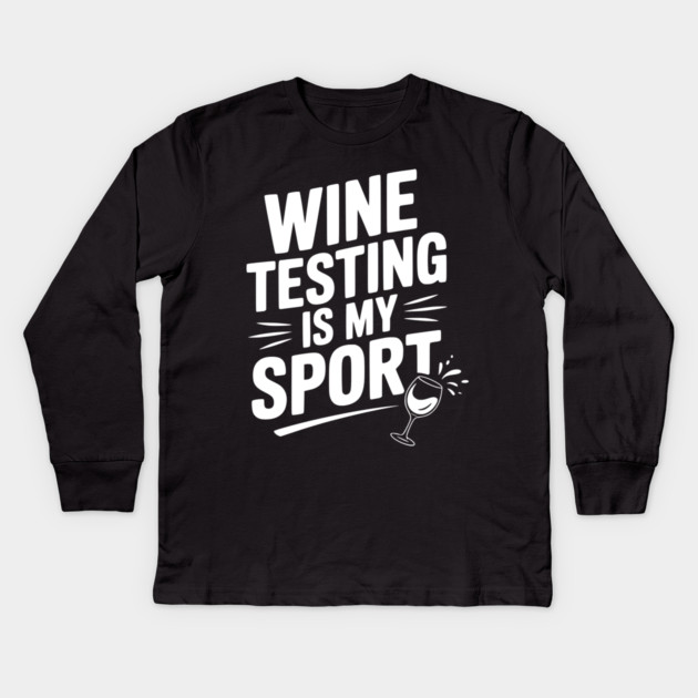Wine Testing is My Sport Kids Long Sleeve T-Shirt by Frank Ring