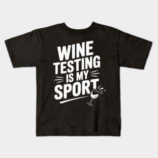 Wine Testing is My Sport Kids T-Shirt