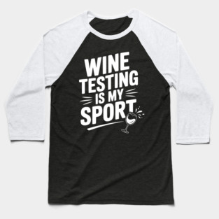 Wine Testing is My Sport Baseball T-Shirt