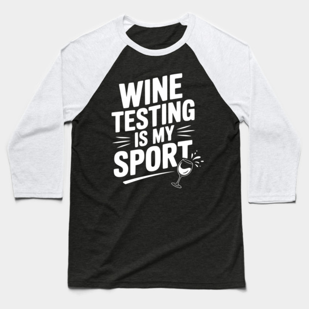 Wine Testing is My Sport Baseball T-Shirt by Frank Ring