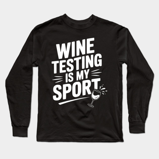 Wine Testing is My Sport Long Sleeve T-Shirt by Frank Ring