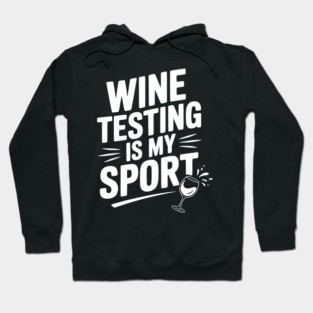 Wine Testing is My Sport Hoodie