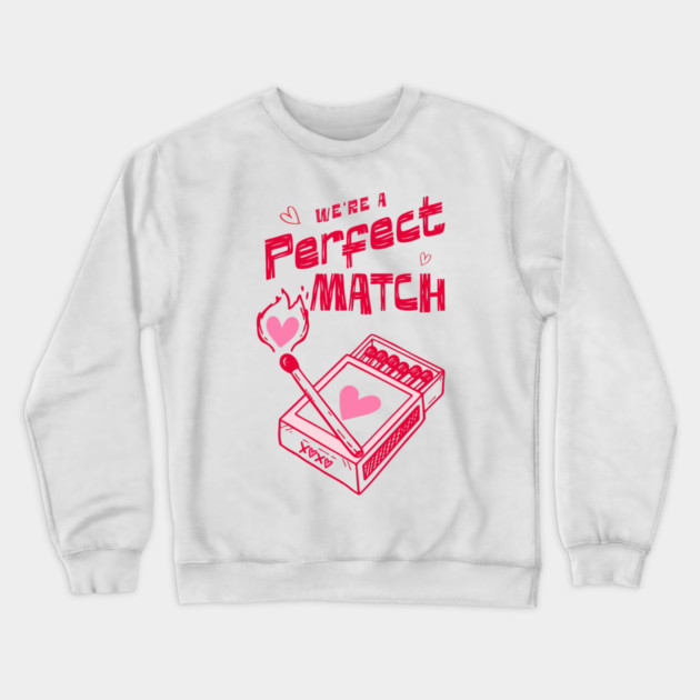 We're a Perfect Match - Because Nothing Says Romance Like Controlled Fire Crewneck Sweatshirt by Designed By Marty