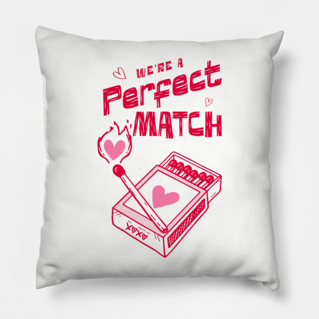 We're a Perfect Match - Because Nothing Says Romance Like Controlled Fire Pillow by Designed By Marty