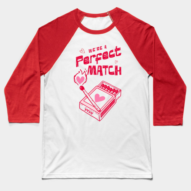 We're a Perfect Match - Because Nothing Says Romance Like Controlled Fire Baseball T-Shirt by Designed By Marty