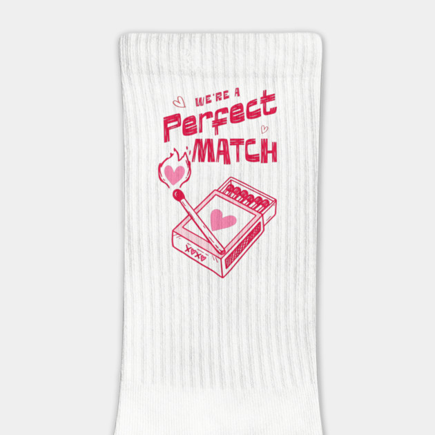 We're a Perfect Match - Because Nothing Says Romance Like Controlled Fire by Designed By Marty