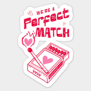 We're a Perfect Match - Because Nothing Says Romance Like Controlled Fire Sticker