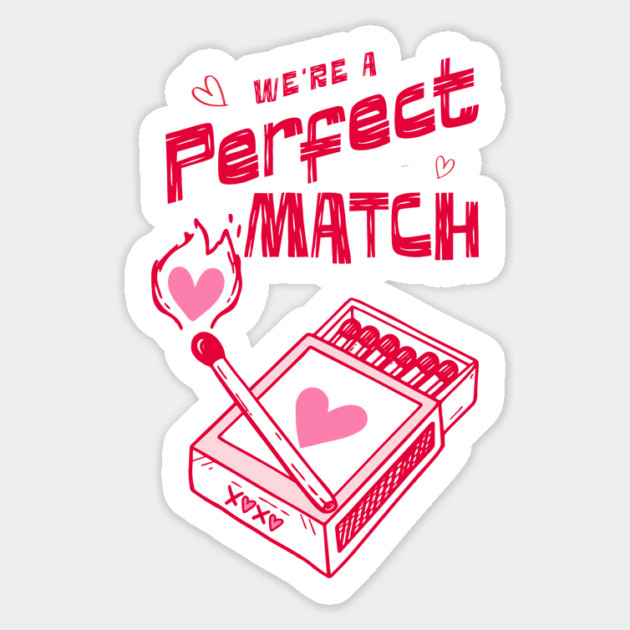 We're a Perfect Match - Because Nothing Says Romance Like Controlled Fire Sticker by Designed By Marty