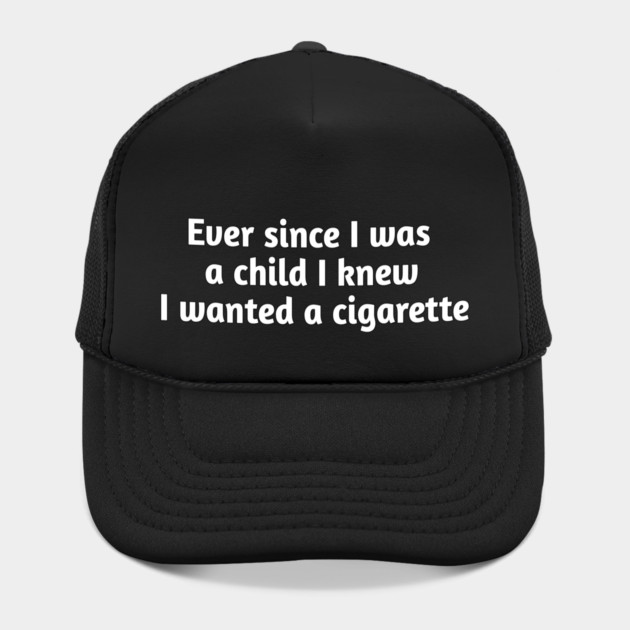Ever since I was a child I knew I wanted a cigarette by Stylish Shirt