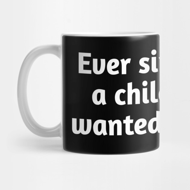 Ever since I was a child I knew I wanted a cigarette by Stylish Shirt