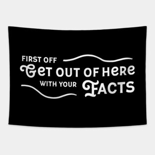 Get Out Of Here With Your Facts Tapestry