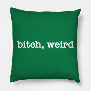 bitch, weird Pillow