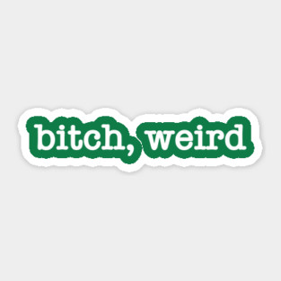 bitch, weird Sticker