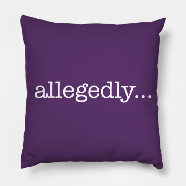 Allegedly Pillow by StereoBacon