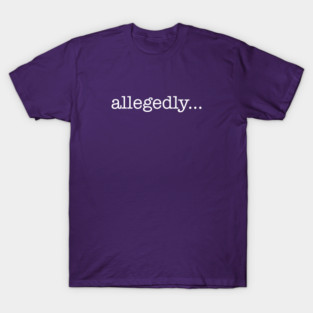 Allegedly T-Shirt
