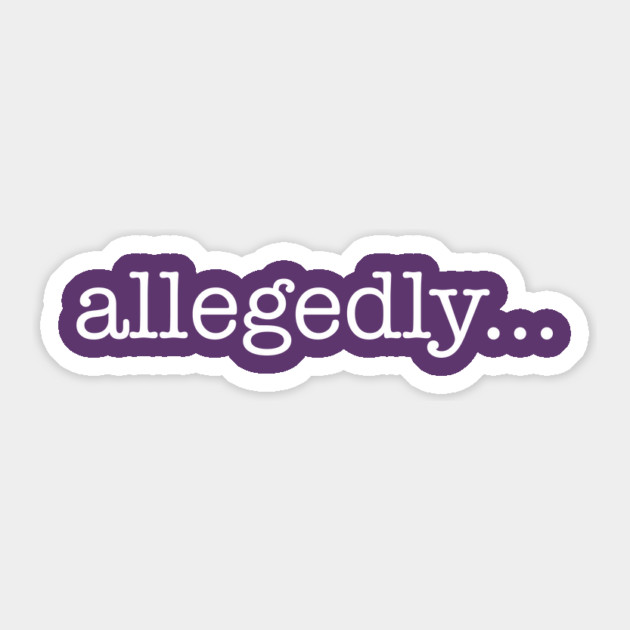 Allegedly Sticker by StereoBacon