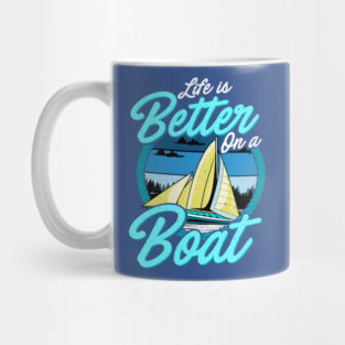 Life Is Better On A Boat Sailing Boating Mug