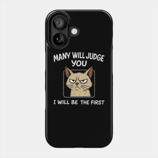 Many Will Judge You I Will Be The First Grumpy Mood Phone Case