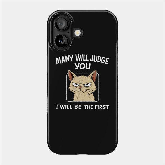 Many Will Judge You I Will Be The First Grumpy Mood Phone Case by Anticorporati