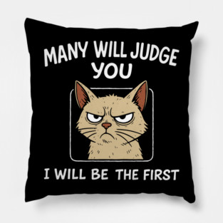 Many Will Judge You I Will Be The First Grumpy Mood Pillow