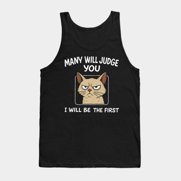 Many Will Judge You I Will Be The First Grumpy Mood Tank Top by Anticorporati