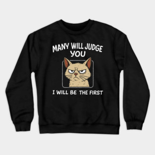 Many Will Judge You I Will Be The First Grumpy Mood Crewneck Sweatshirt