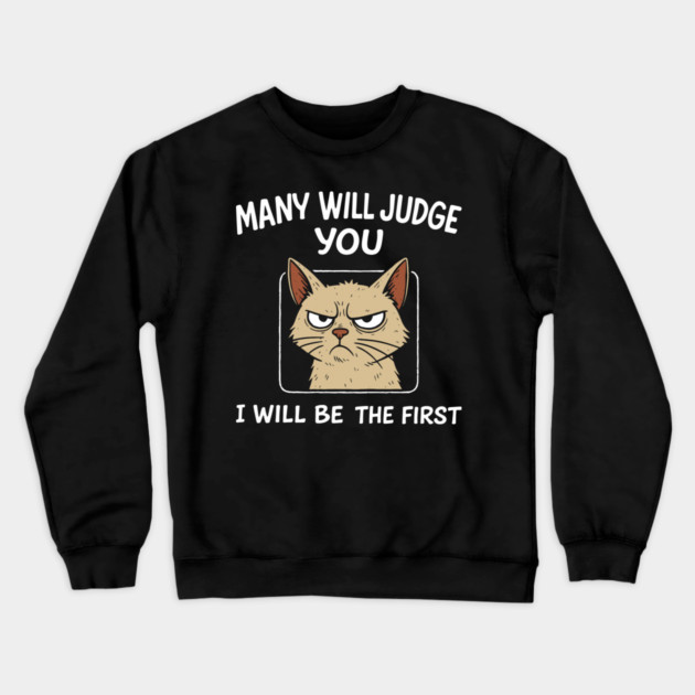 Many Will Judge You I Will Be The First Grumpy Mood Crewneck Sweatshirt by Anticorporati
