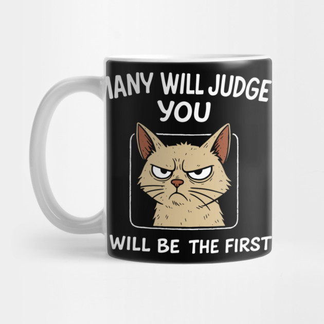 Many Will Judge You I Will Be The First Grumpy Mood by Anticorporati