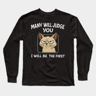 Many Will Judge You I Will Be The First Grumpy Mood Long Sleeve T-Shirt
